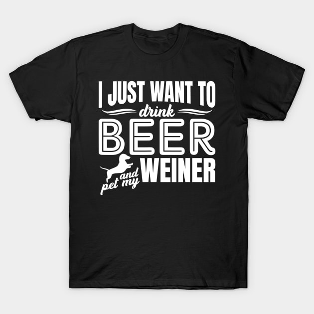 I Just Want To Drink Beer And Pet My Weiner Adult Humor Dog T-Shirt by JensAllison